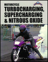 Motorcycle Turbocharging, Supercharging & Nitrous Oxide: A Complete Guide to Forced Induction...